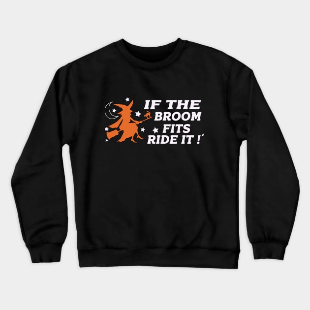 if the broom fits ride it - halloween quotes Crewneck Sweatshirt by Get Yours